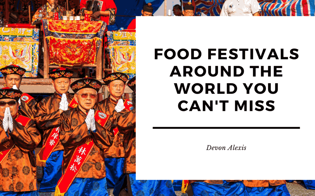 Food Festivals Around the World You Can’t Miss